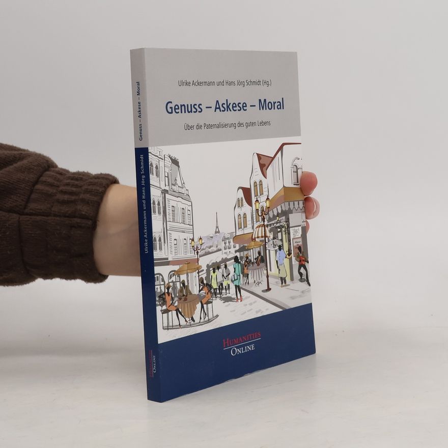Ulrike Ackermann Genuss - Askese - Moral