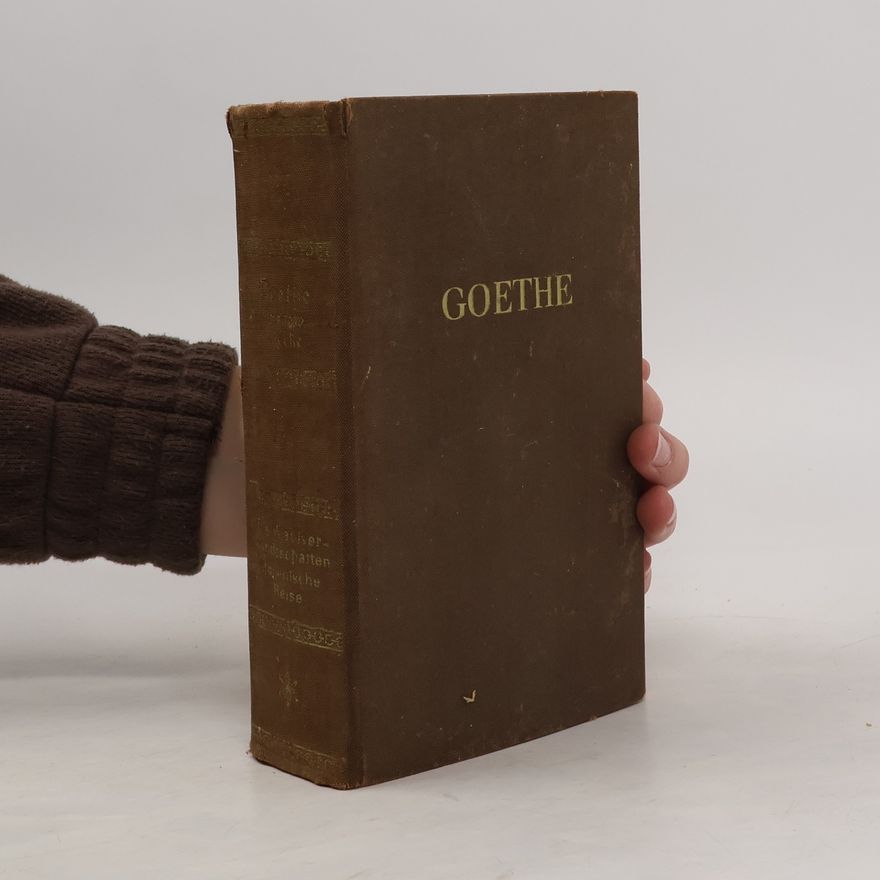 Johann Wolfgang von Goethe Die Wahlverwandtschaften. Italienische Reise