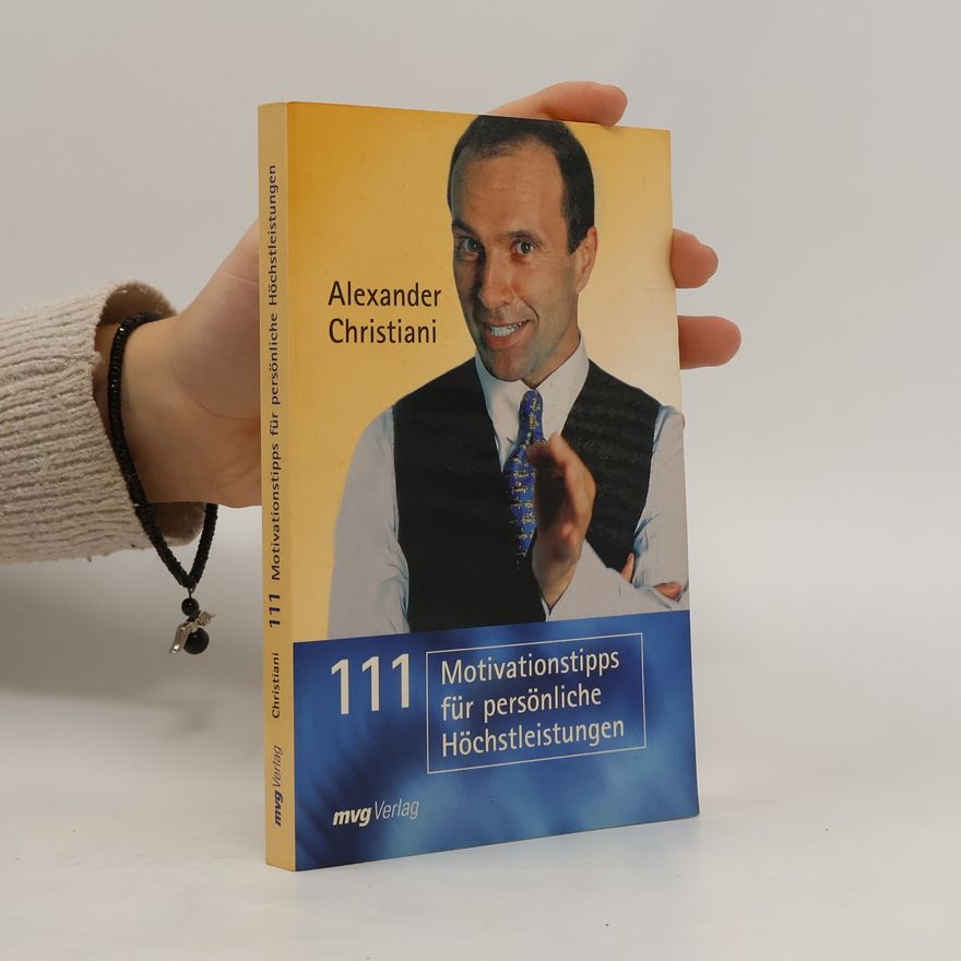 Alexander Christiani 111 Motivationstipps für persönliche Höchstleistungen