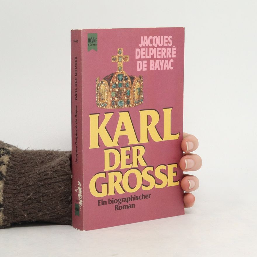 Jacques Delpierré de Bayac Karl der Grosse
