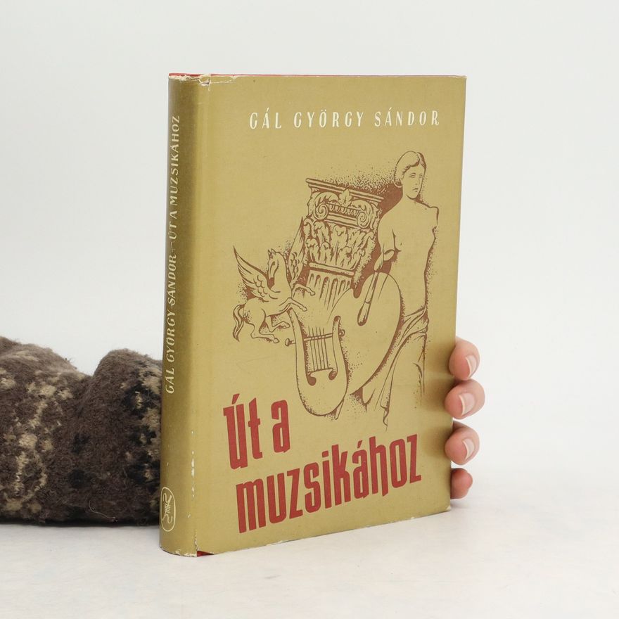 Gál György Sándor Út a muzsikához