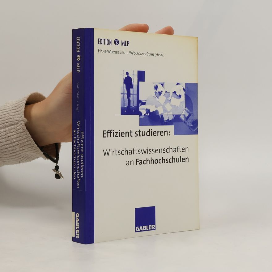 Hans Werner Stahl Effizient studieren: Wirtschaftswissenschaften an Fachhochschulen