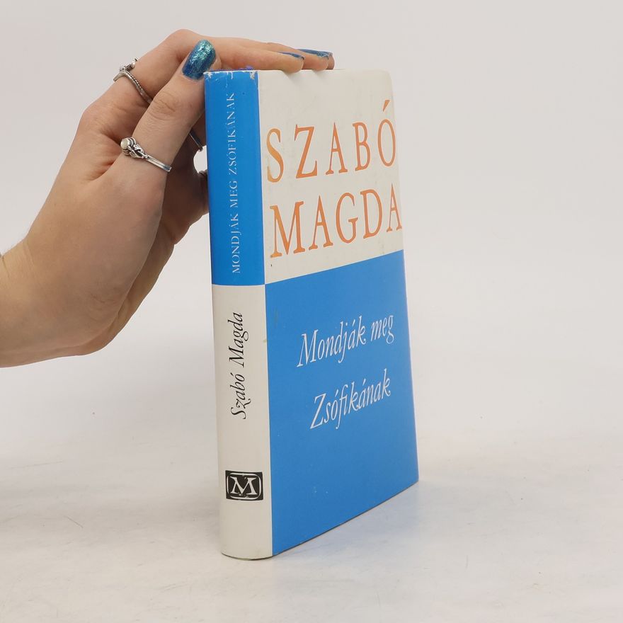 Magda Szabó Mondják meg Zsófikának
