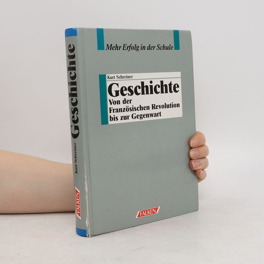 Kurt Schreiner Geschichte. Von der Französischen Revolution bis zur Gegenwart