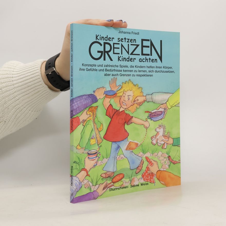 Johanna Friedl Kinder setzen Grenzen - Kinder achten Grenzen