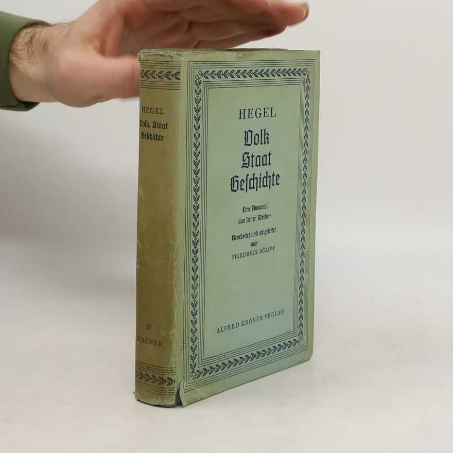 Georg Wilhelm Friedrich Hegel Volk. Staat. Geschichte