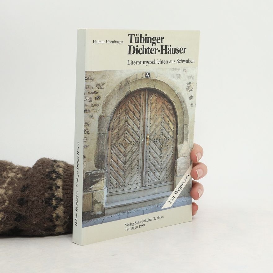 Helmut Hornborgen Tübinger Dichter-Häuser. Literaturgeschichten aus Schwaben