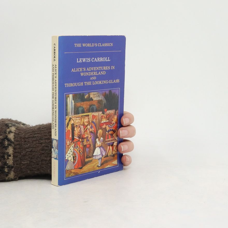 Lewis Carroll Alice's Adventures in Wonderland and Through the Looking-Glass