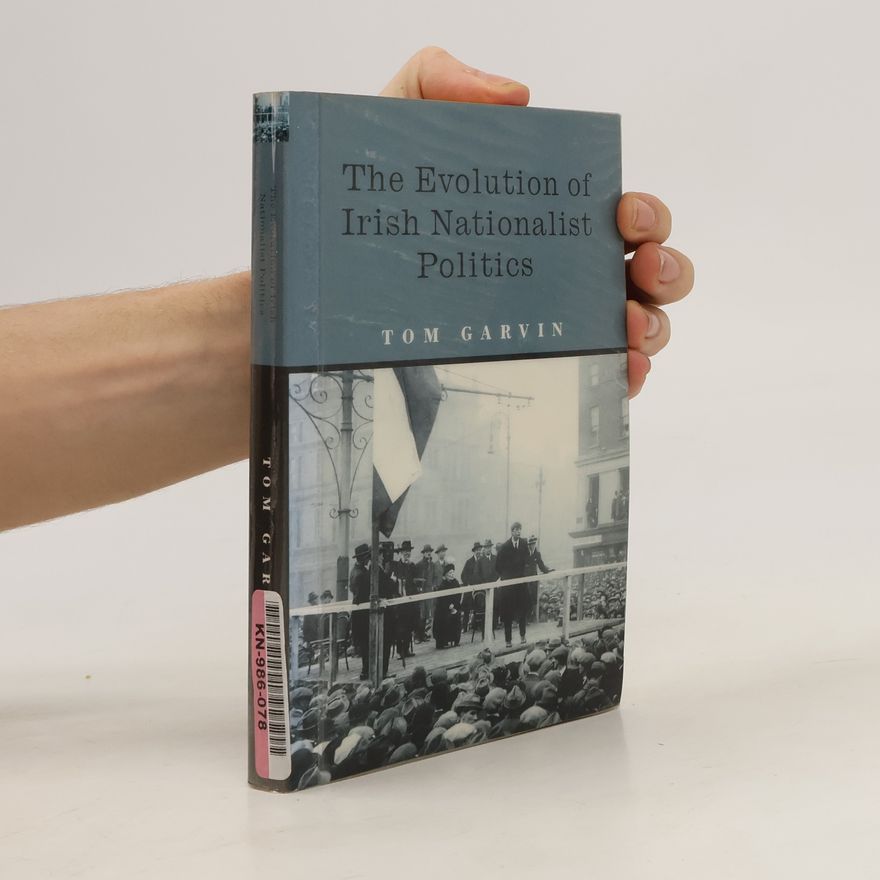 Tom Garvin The Evolution of Irish Nationalist Politics