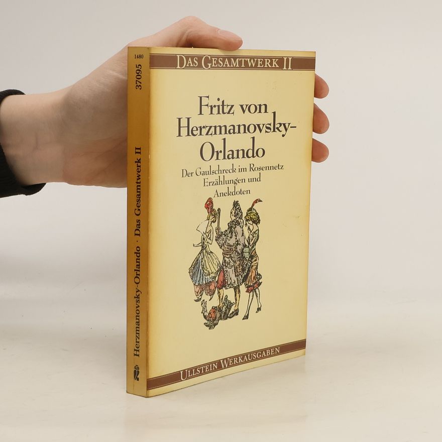 Fritz von Herzmanovsky-Orlando Das Gesamtwerk in zwei Bänden. Band 2, Der Gaulschreck im Rosennetz. Erzählungen und Anekdoten