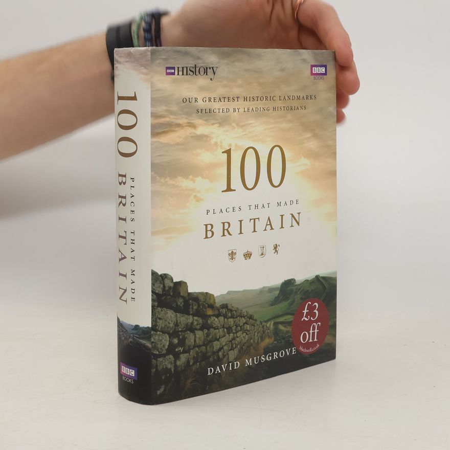 David Musgrove 100 Places that Made Britain