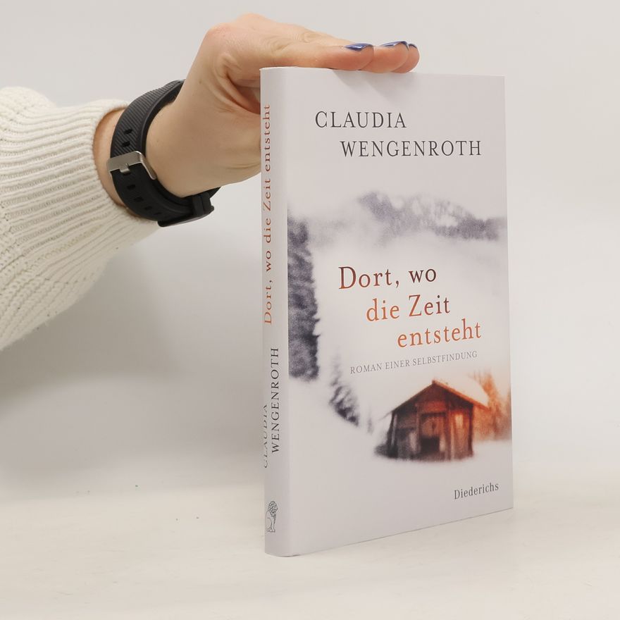 Claudia Wengenroth Dort, wo die Zeit entsteht
