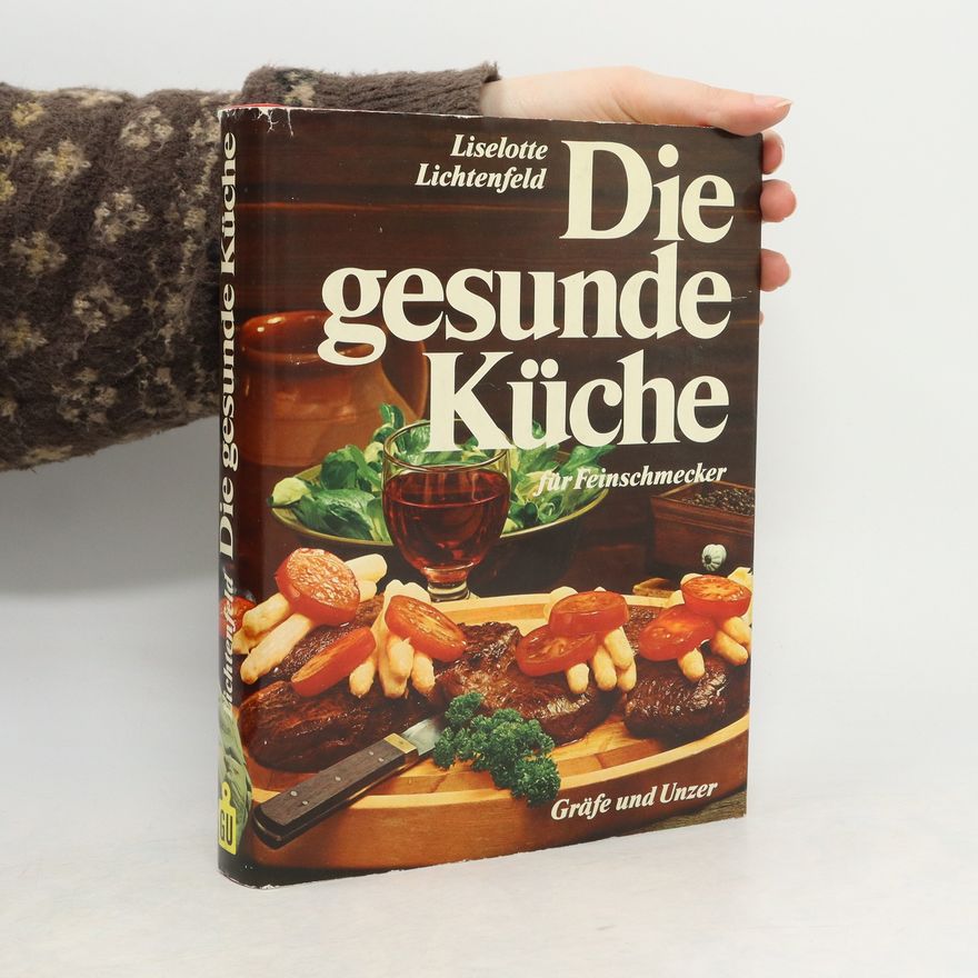 Liselotte Lichtenfeld Die gesunde Küche für Feinschmecker