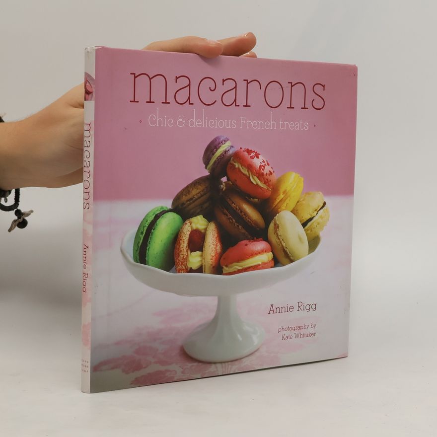 Annie Rigg Macarons : Chic and Delicious French Treats