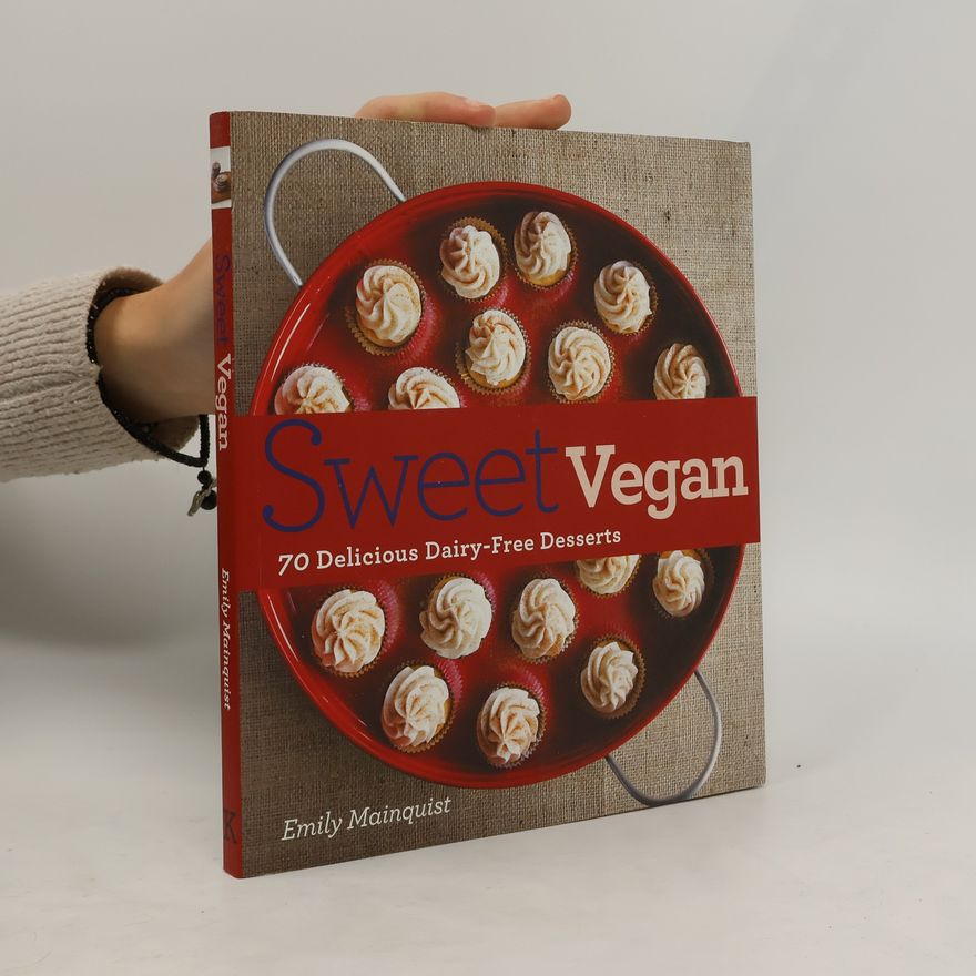 Emily Mainquist Sweet Vegan. 70 Delicious Dairy-Free Desserts