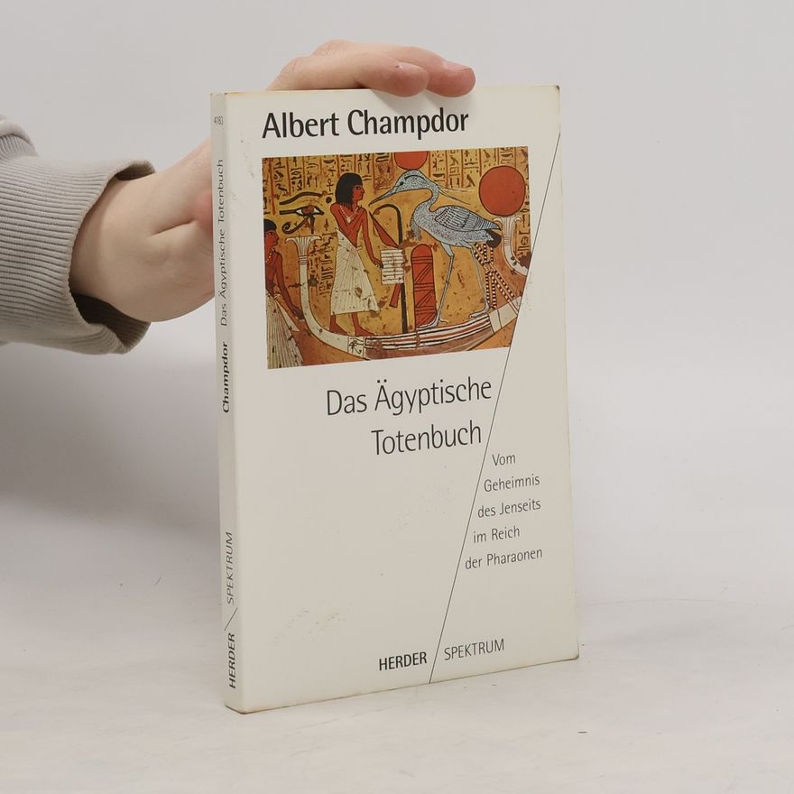 Albert Champdor Das Ägyptische Totenbuch. Vom Geheimnis des Jenseits im Reich der Pharaonen