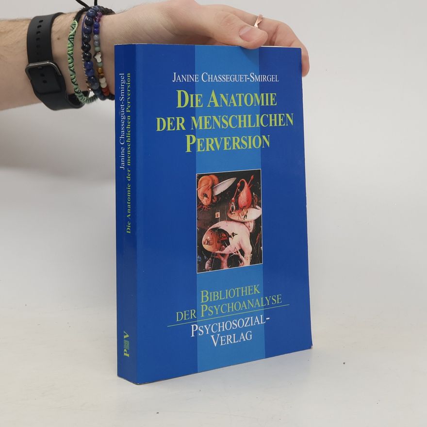 Janine Chasseguet-Smirgel Anatomie der menschlichen Perversion