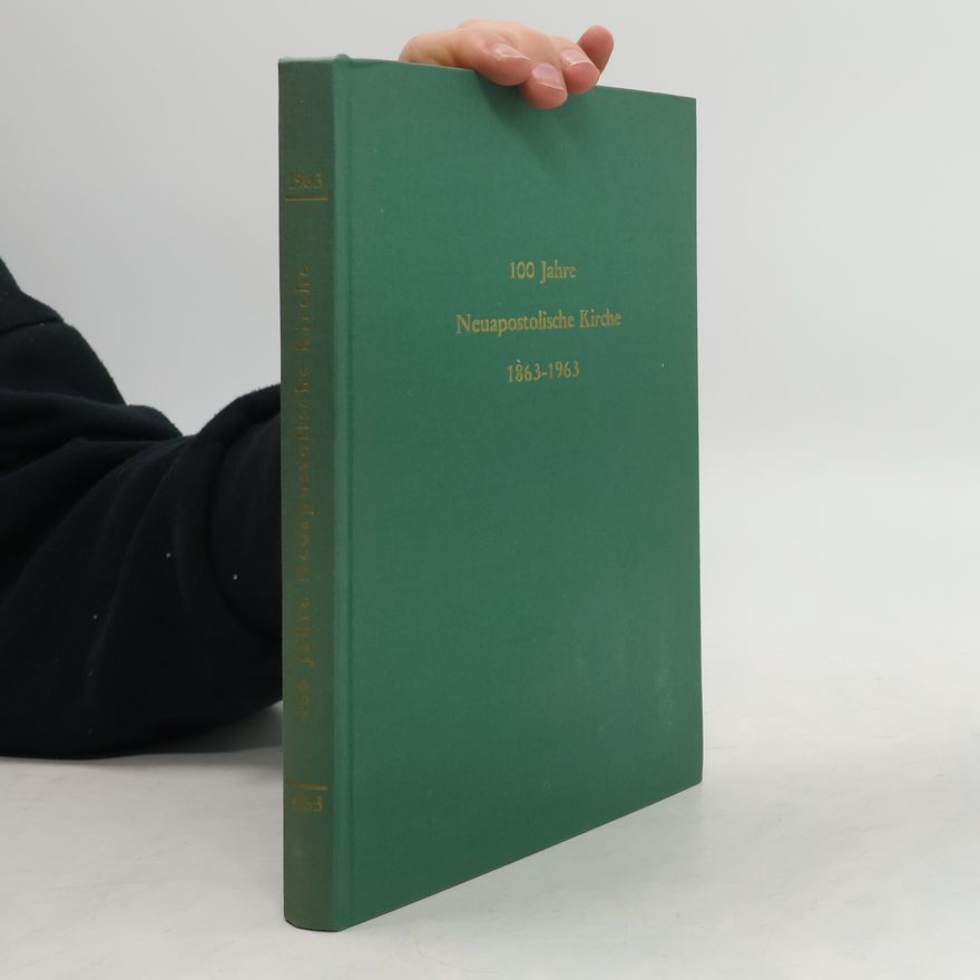 Autorenkollektiv 100 Jahre. Neuapostolische Kirche 1863-1963