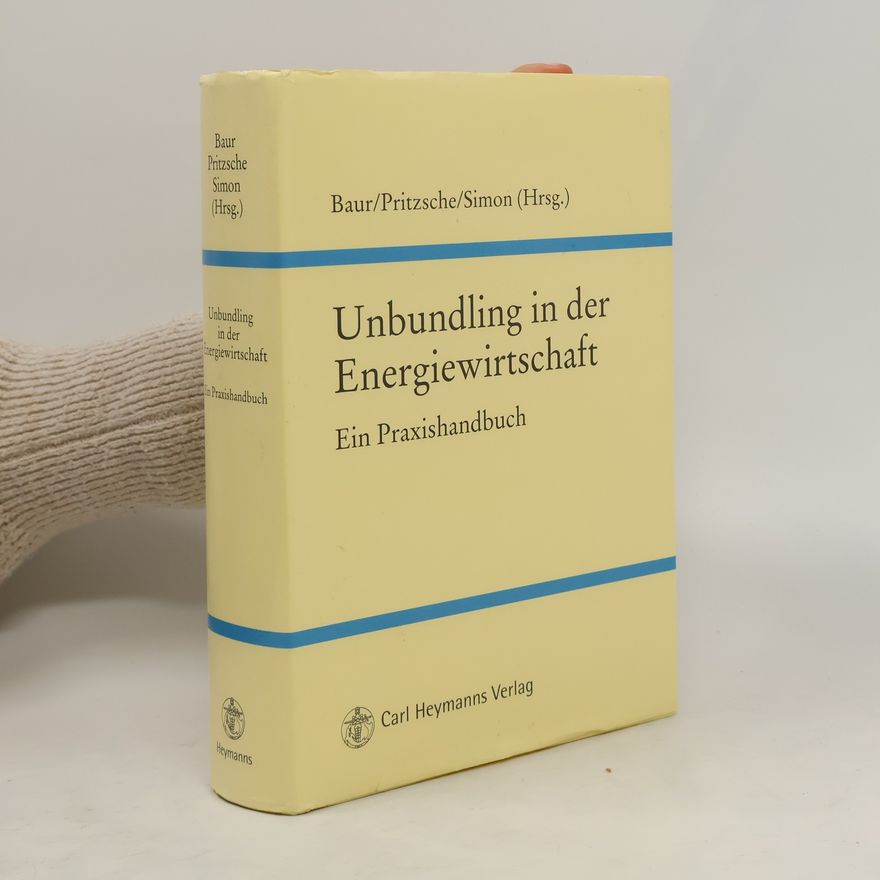 Jürgen F. Baur Unbundling in der Energiewirtschaft