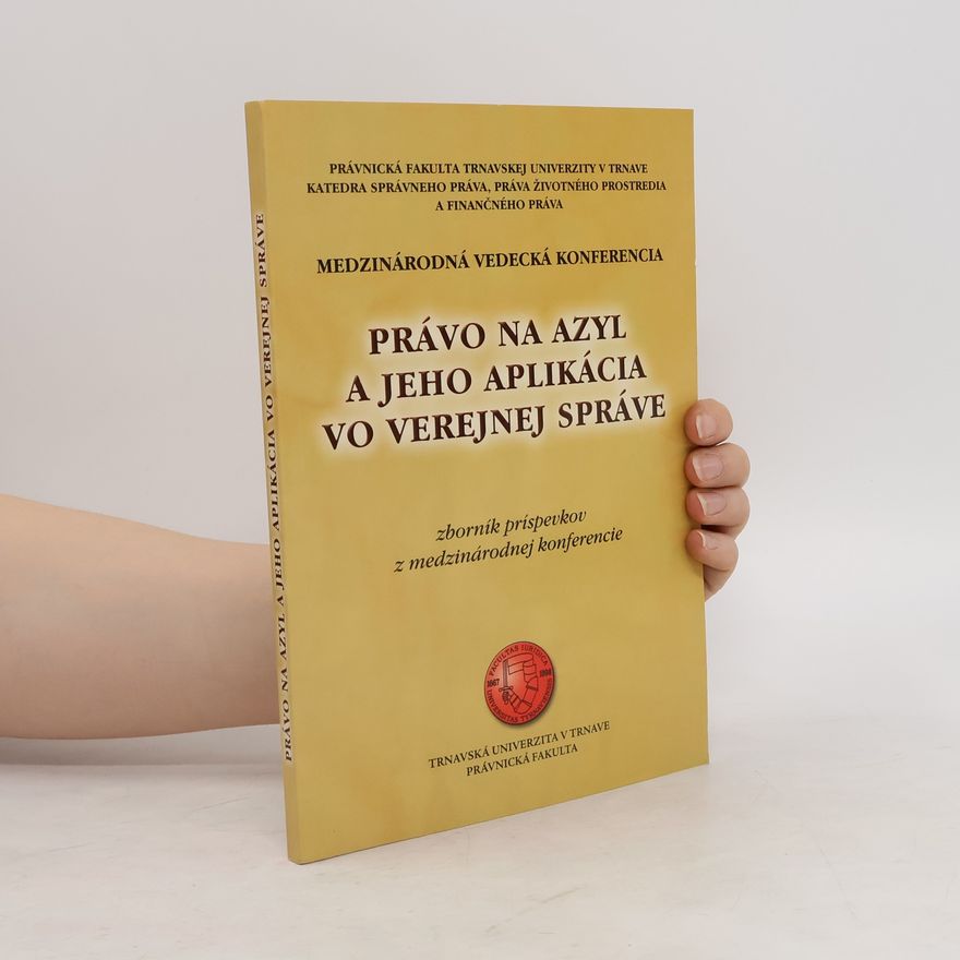 Collectif d'auteurs Právo na azyl a jeho aplikácia vo verejnej správe. Medzinárodná vedecká konferencia