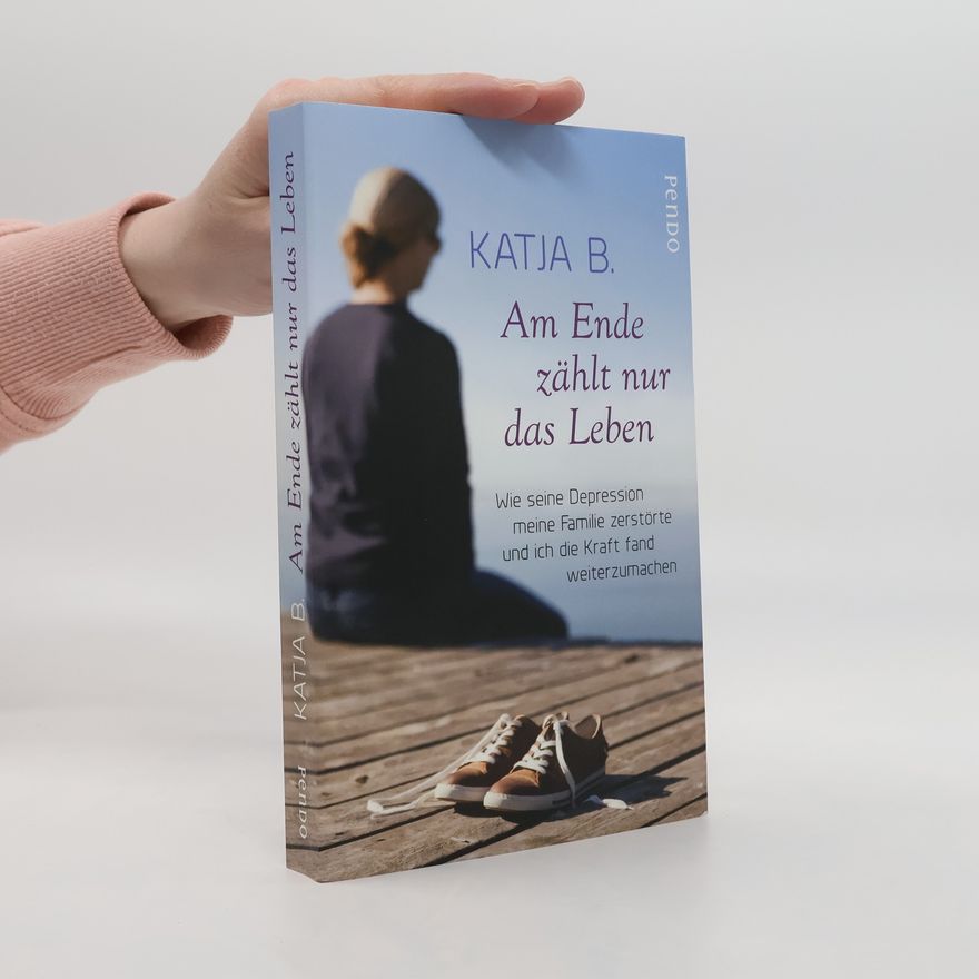 Katja B. Am Ende zählt nur das Leben