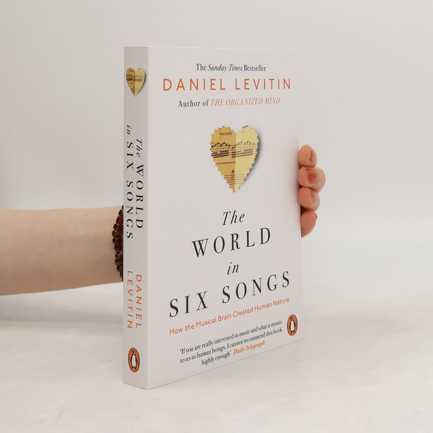 Daniel Levitin The World in Six Songs : How the Musical Brain Created Human Nature