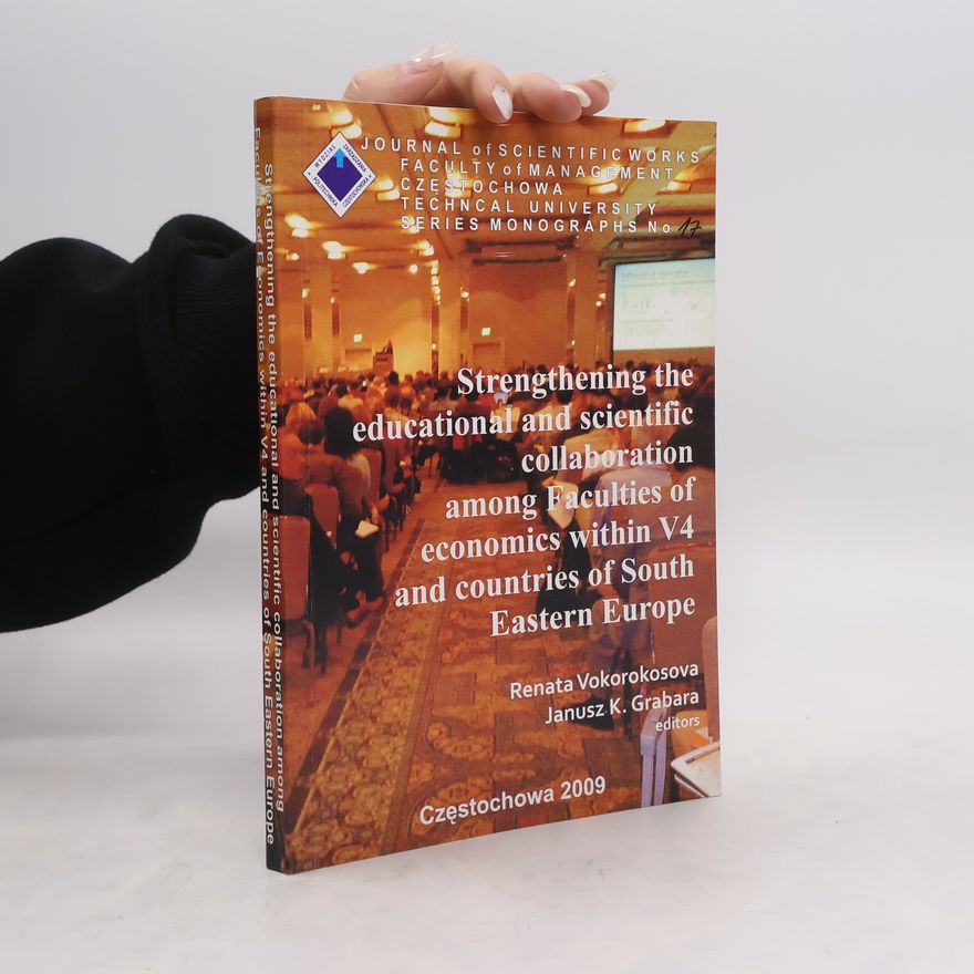 Janusz K. Grabara Strengthening the Educational and Scientific Collaboration Among Faculties of Economics Within V4 and Countries of South Eastern Europe