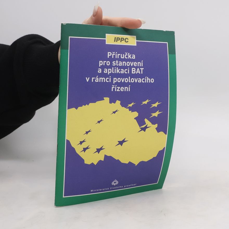 Kolektiv autorů Příručka pro stanovení a aplikaci BAT v rámci povolovacího řízení