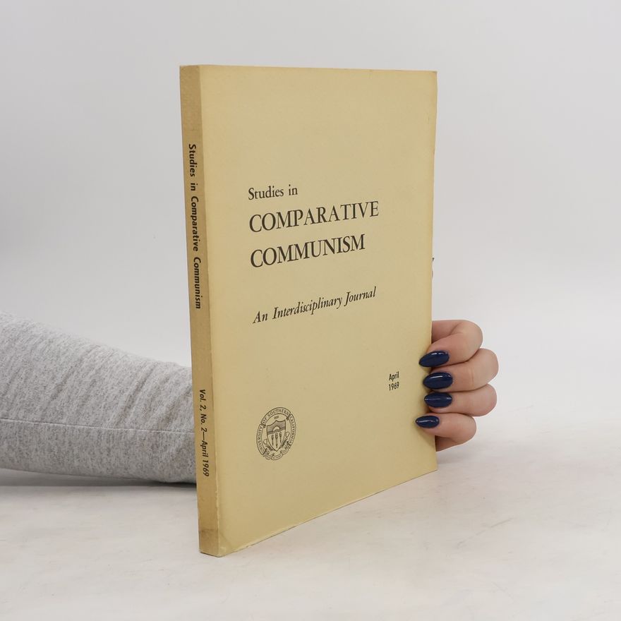 Various authors Studies in Comparative Communism : An Interdisciplinary Journal. Vol. 2, No. 2, April 1969