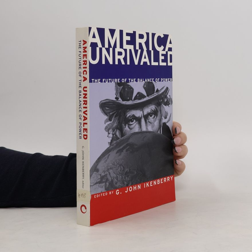 John Ikenberry America unrivaled : the future of the balance of power
