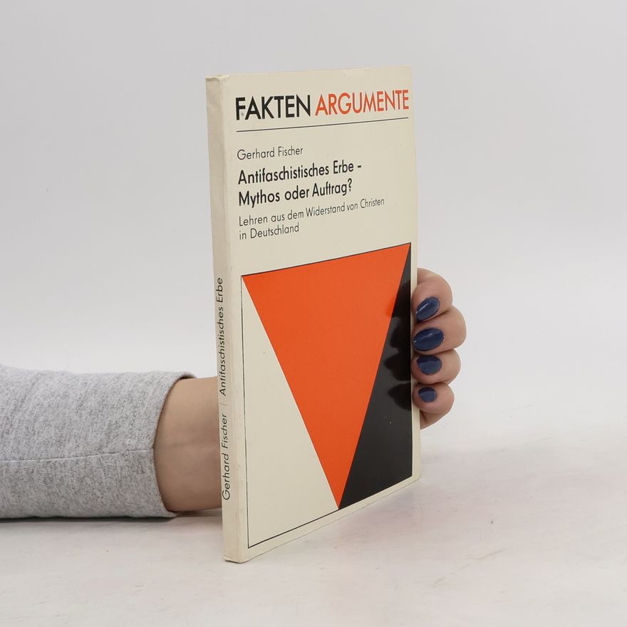 Gerhard Fischer Antifaschistisches Erbe - Mythos oder Auftrag?