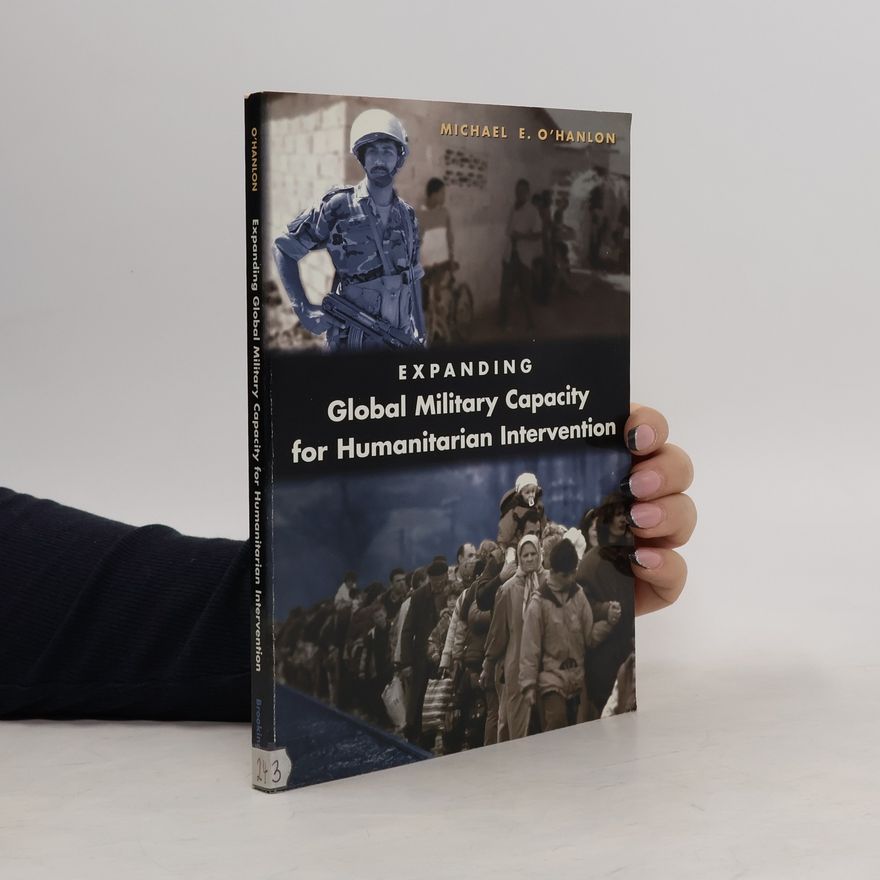 Michael Hanlon Expanding Global Military Capacity for Humanitarian Intervention