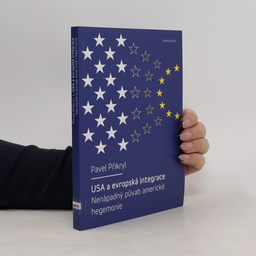 Pavel Přikryl USA a evropská integrace - Nenápadný půvab americké hegemonie