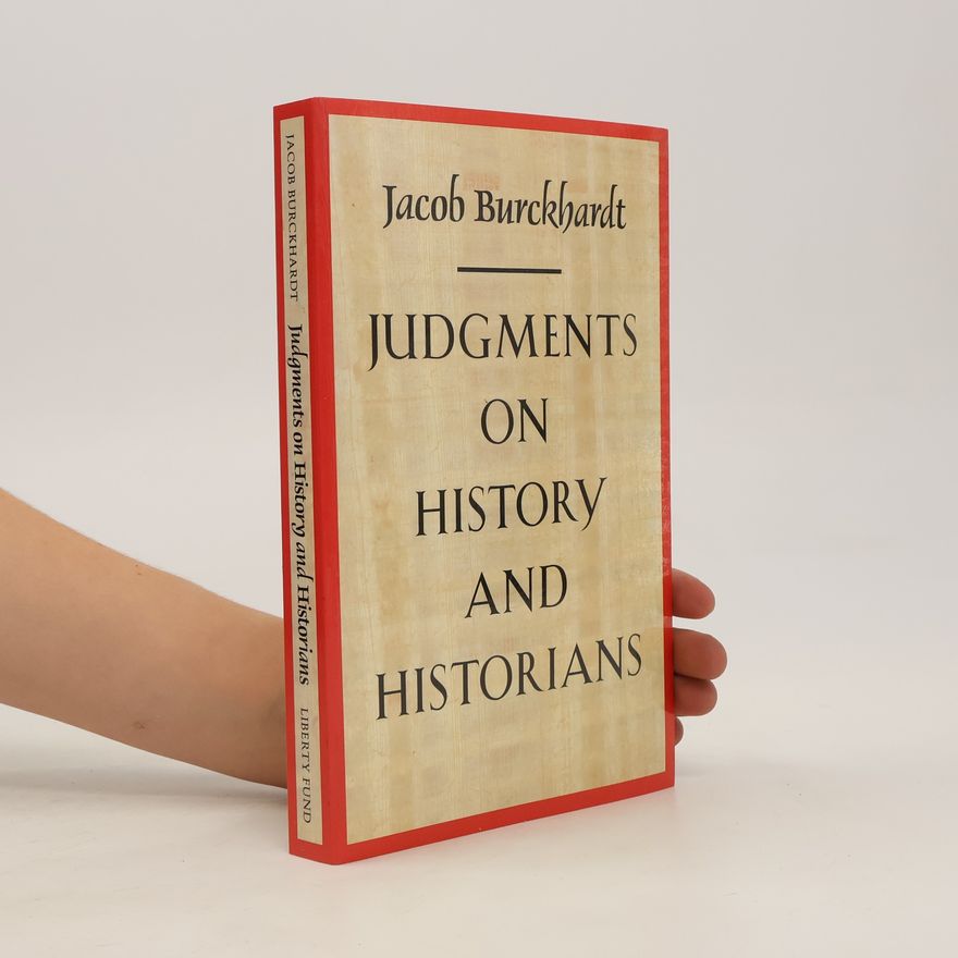 Jacob Burckhardt Judgments on History and Historians