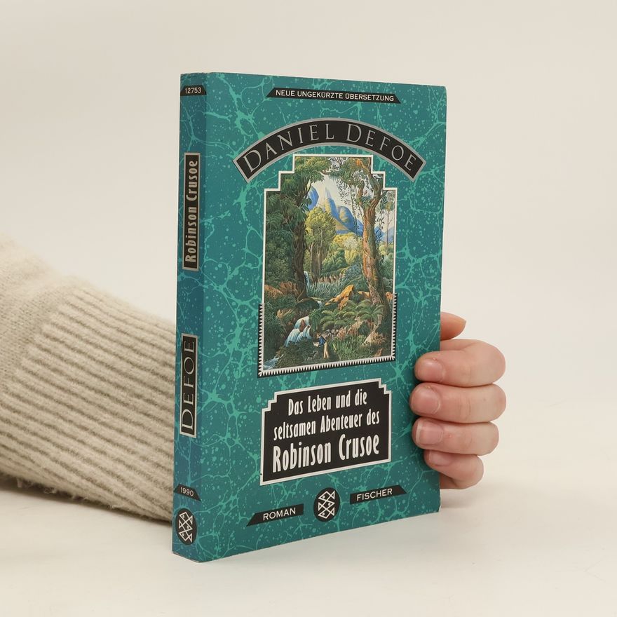 Daniel Defoe Das Leben und die seltsamen Abenteuer des Robinson Crusoe