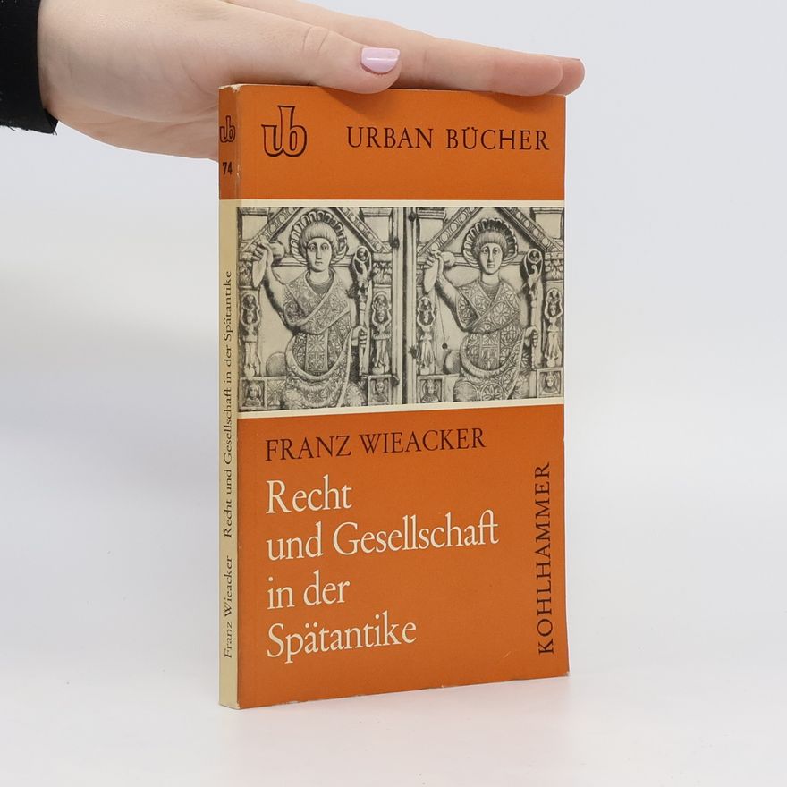 Franz Wieacker Recht und Gesellschaft in der Spätantike