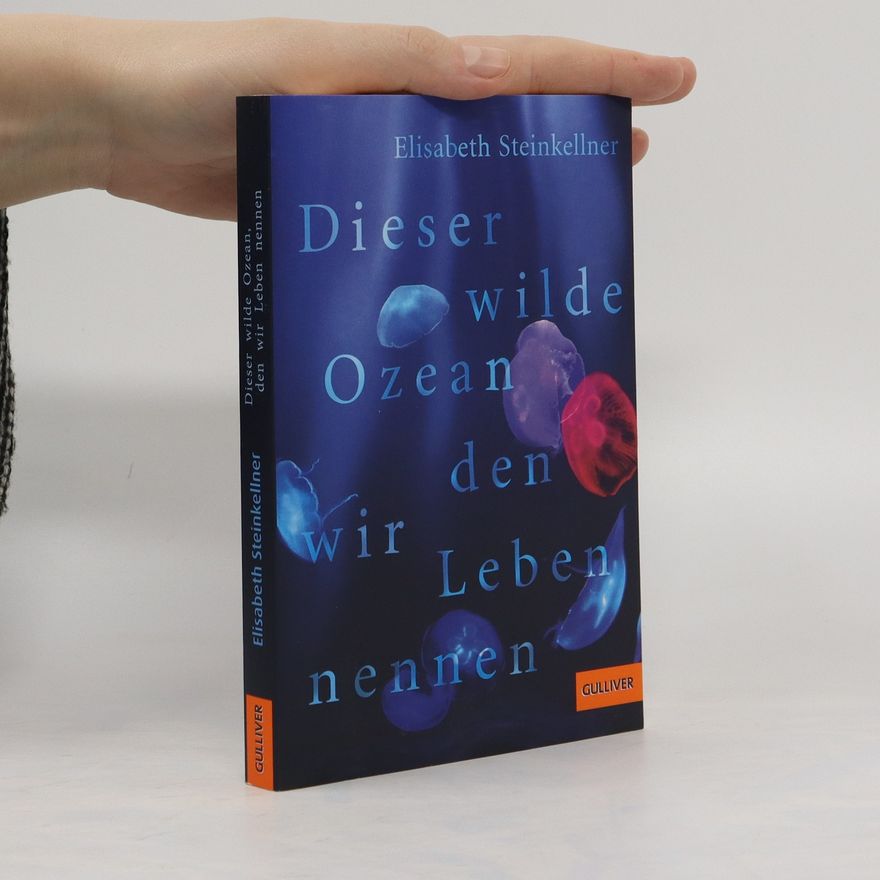 Elisabeth Steinkellner Dieser wilde Ozean, den wir Leben nennen