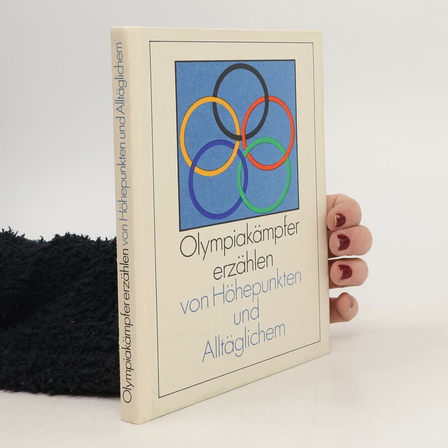 Various authors Olympiakämpfer erzählen. Von Höhepunkten und Alltäglichem