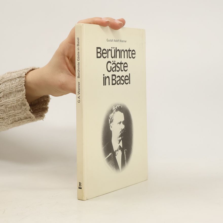 Gustaf Adolf Wanner Berühmte Gäste in Basel