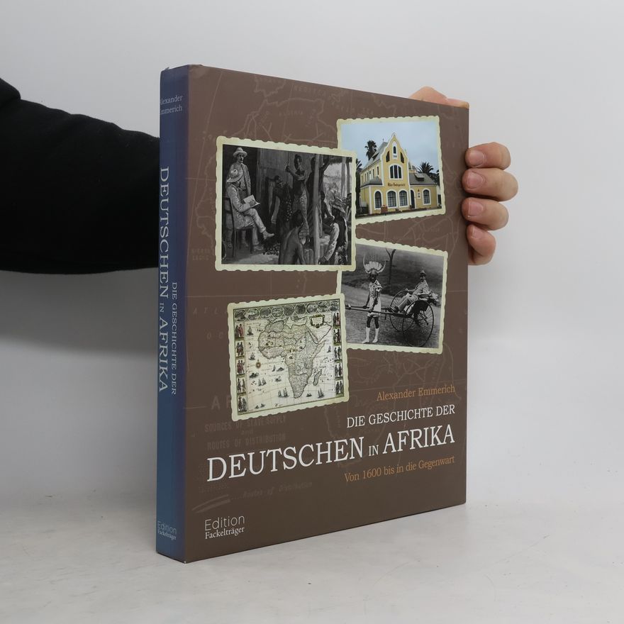 Alexander Emmerich Die Geschichte der Deutschen in Afrika