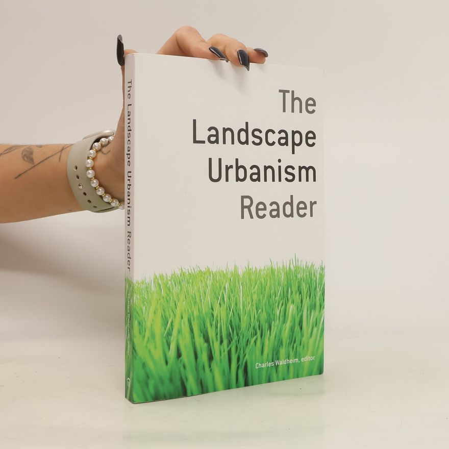 Charles Waldheim The Landscape Urbanism Reader