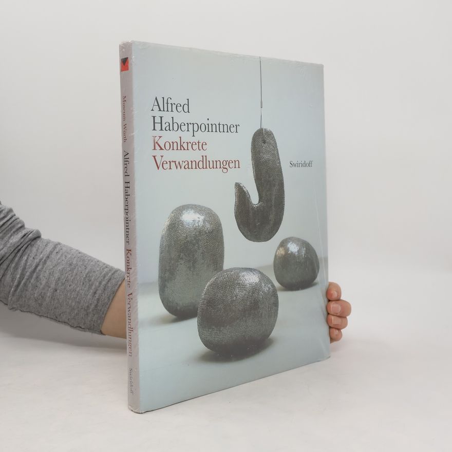 C. Sylvia Weber Alfred Haberpointner, Konkrete Verwandlungen