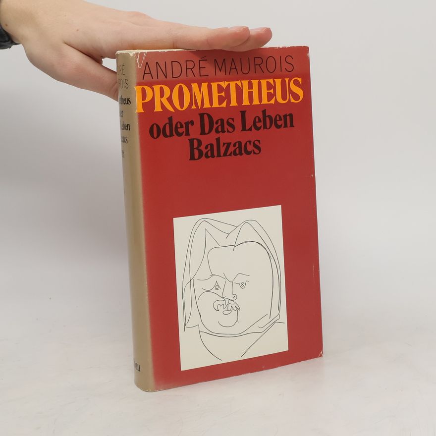 André Maurois Prométheus oder das Leben Balzacs