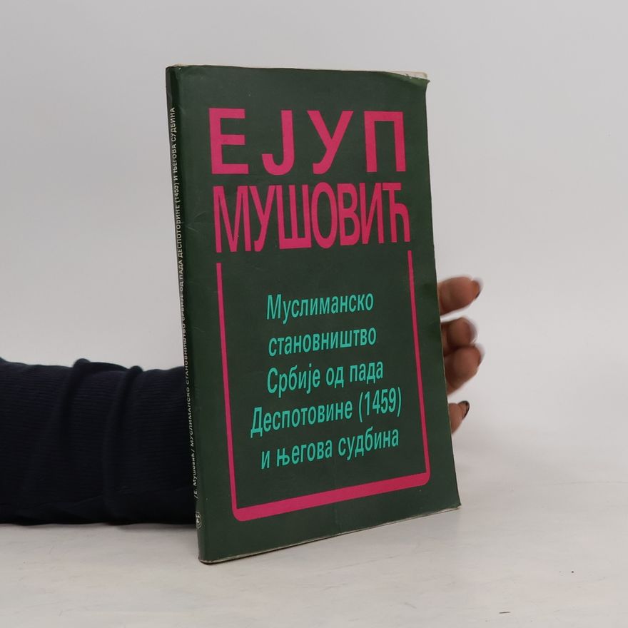 Ejup Mušović Муслиманско становништво Србије од пада Деспотовине (1459) и његова судбина