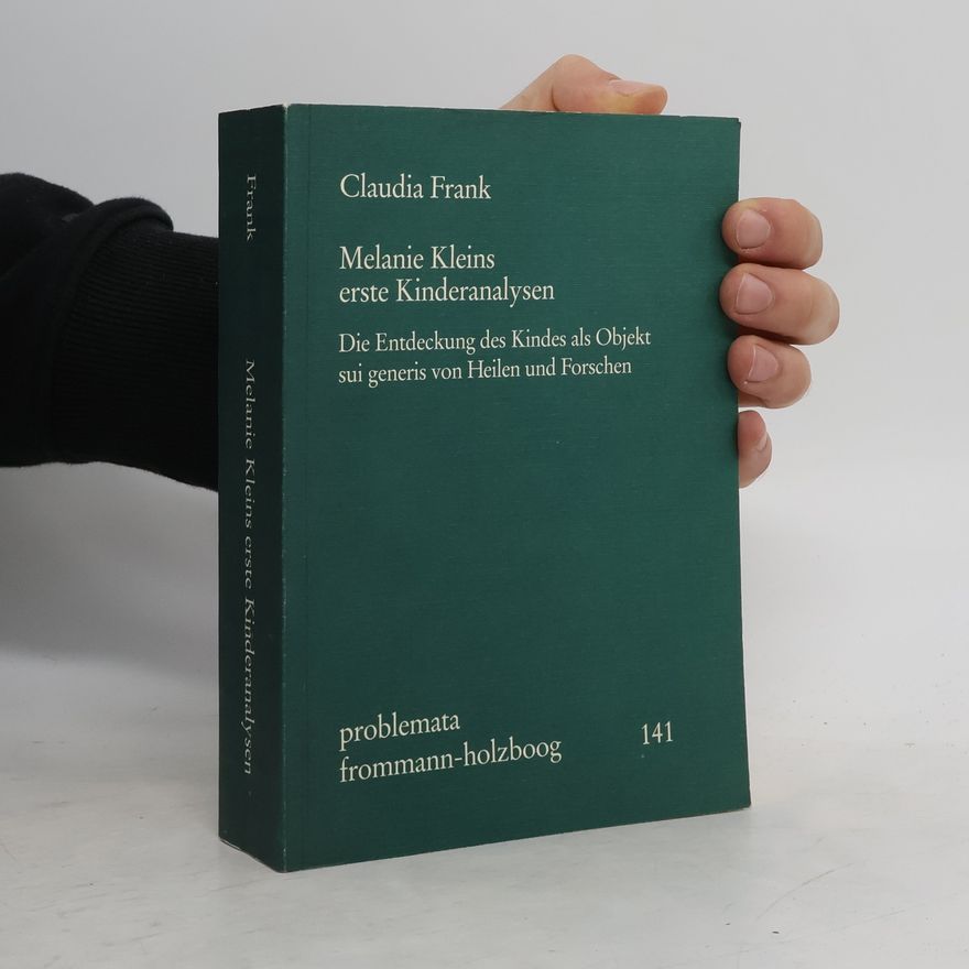 Claudia Frank Melanie Kleins erste Kinderanalysen