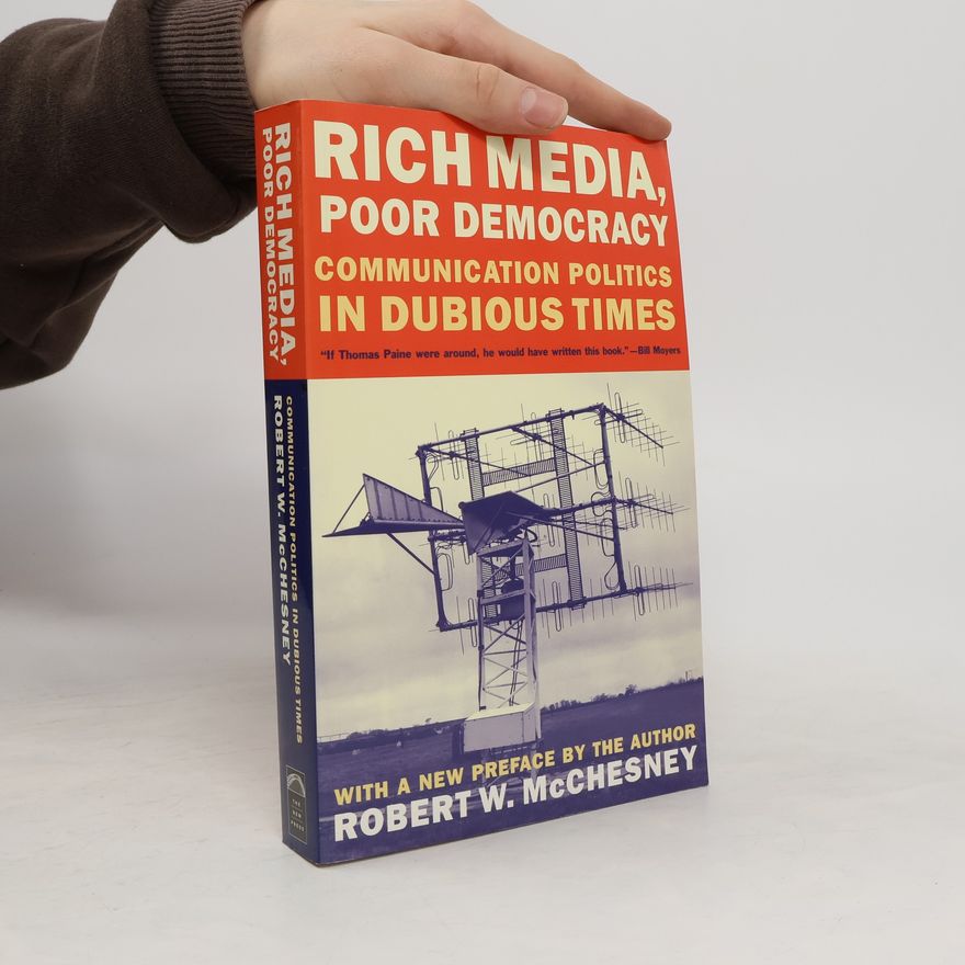 Robert Waterman McChesney Rich Media, Poor Democracy : Communication Politics in Dubious Times
