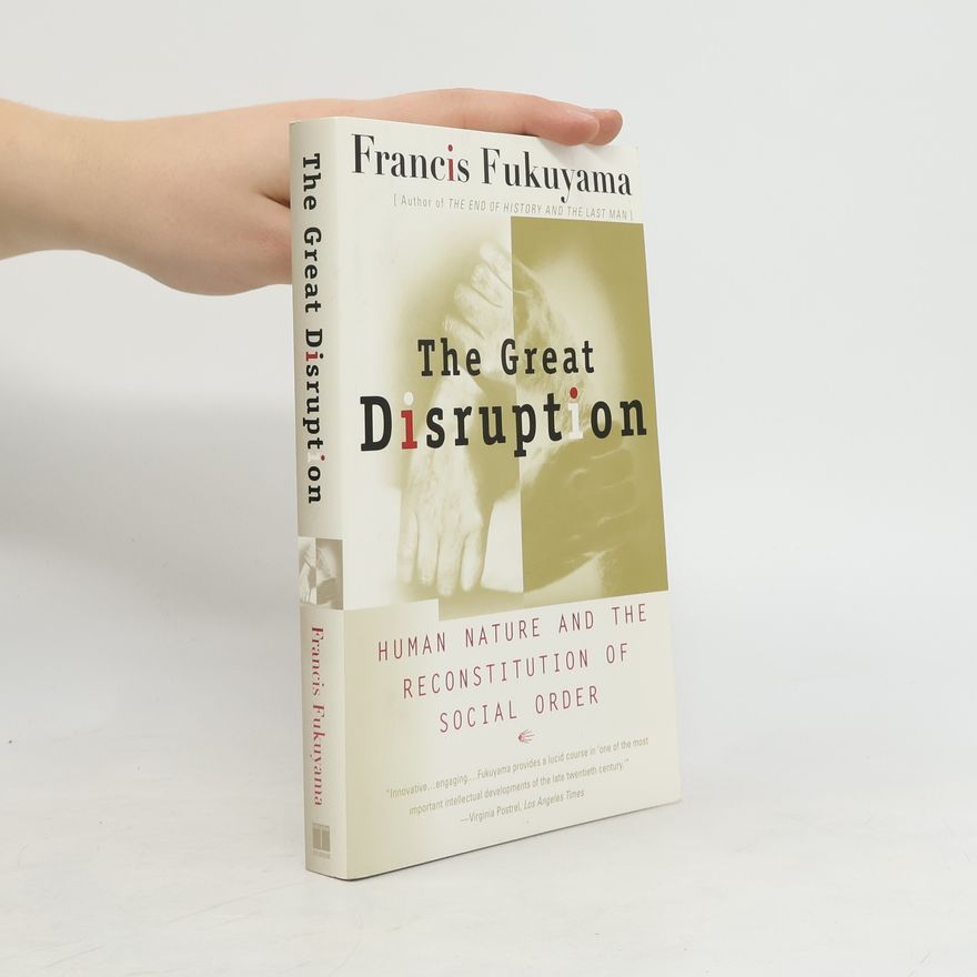 Francis Fukuyama The great disruption : human nature and the reconstitution of social order