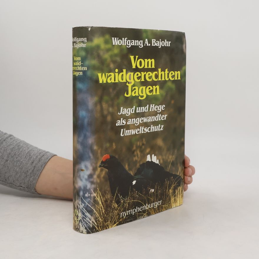 Wolfgang Alexander Bajohr Vom waidgerechten Jagen