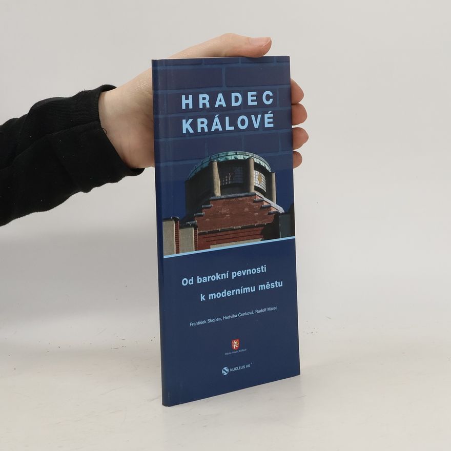 Hedvika Čenková Hradec Králové : od barokní pevnosti k modernímu městu