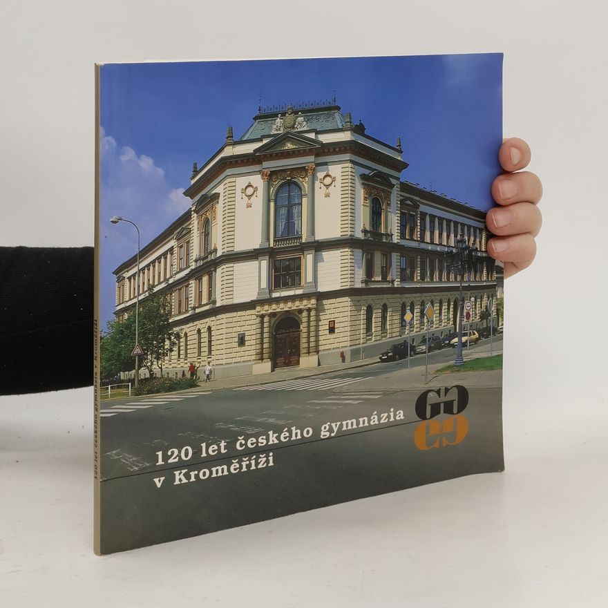 Collectif d'auteurs 120 let českého gymnázia v Kroměříži